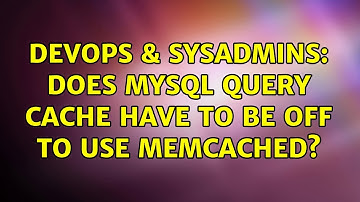 DevOps & SysAdmins: Does mysql query cache have to be off to use memcached? (3 Solutions!!)