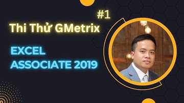 Giải đề thi MOS Excel Associate 2019 trên GMetrix Exam1 #MOSMiễnPhí #KỹNăngTinHọc #gmetrix
