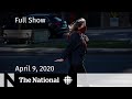 The National for Thursday, April 9 — COVID-19 ‘new normal’ to last; over 1M jobs lost