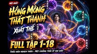 Full Tập 1- 18 | HỒNG MÔNG THẤT THÁNH XUẤT THẾ ,Thiếu Niên Nghịch Thiên, Một Chưởng Trấn Áp Vạn Giới