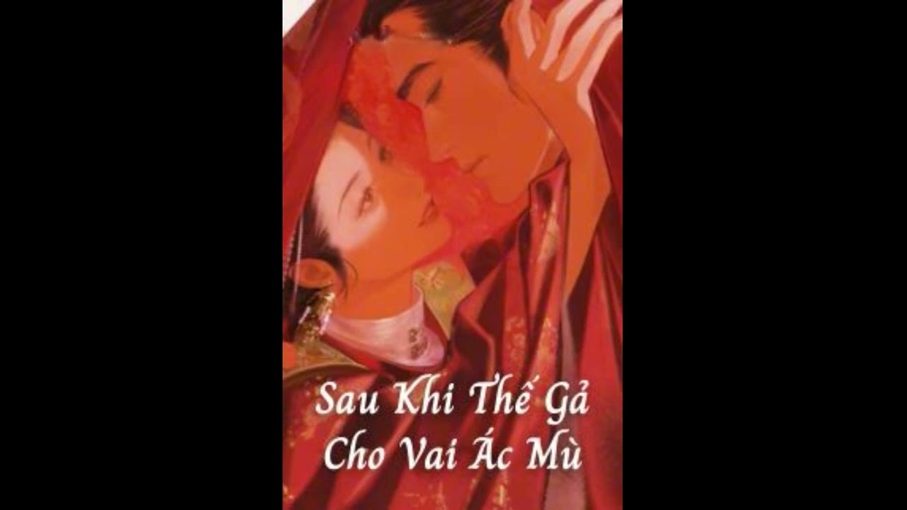 P5 [END] Sau Khi Thế Gả Cho Vai Ác Mù [Truyện Audio]