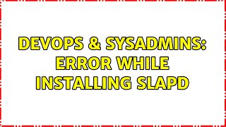 DevOps & SysAdmins: Error while installing slapd Profile