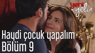 Yeni Gelin 9 Bölüm - Haydi Çocuk Yapalım