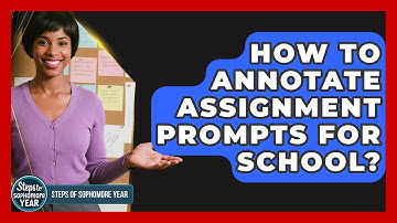 How To Annotate Assignment Prompts For School? - Steps to Sophomore Year