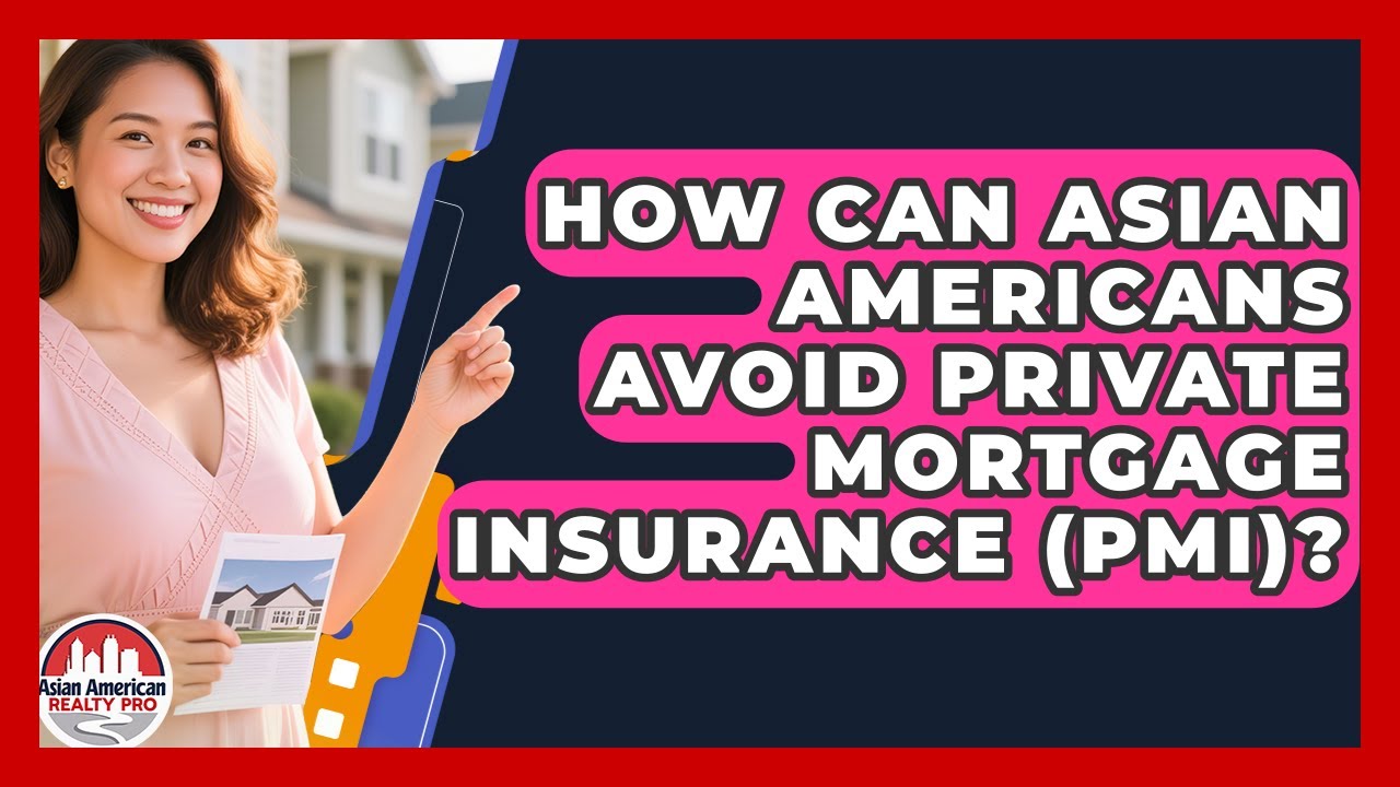 How Can Asian Americans Avoid Private Mortgage Insurance (PMI)? | Asian American Realty Pro News