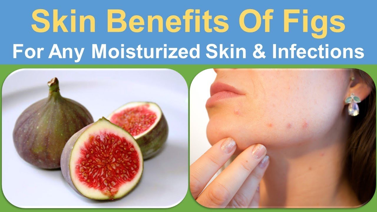 Skin Benefits of Figs For Any Moisturized Skin. & Eases Skin Injuries