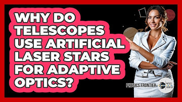 Why Do Telescopes Use Artificial Laser Stars For Adaptive Optics? - Physics Frontier