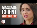 MASSAGE CLIENT GOES TOO FAR | @DramatizeMe