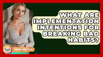 What Are Implementation Intentions For Breaking Bad Habits? - Morning Habits Hub