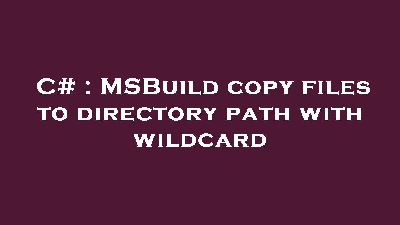 c-msbuild-copy-files-to-directory-path-with-wildcard-youtube