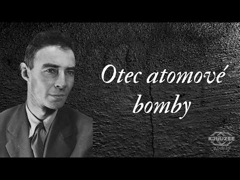 Julius Robert Oppenheimer - Otec atomové bomby