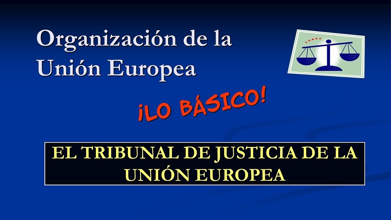 Organización de la Unión Europea El Tribunal de Justicia de la Unión Europea YouTube Organización de la Unión Europea El Tribunal de Justicia de la Unión Europea YouTube