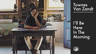 Townes Van Zandt - I'll Be Here In The Morning (Official Audio)