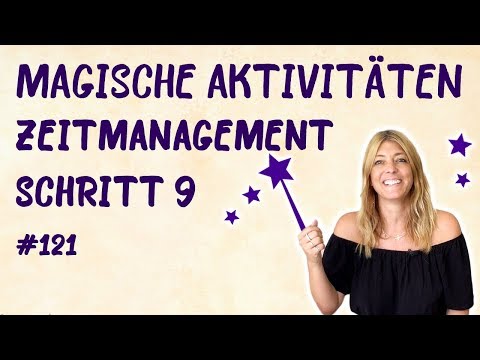 #121 Zeitmanagement Schritt 9  - Magische Aktivitäten