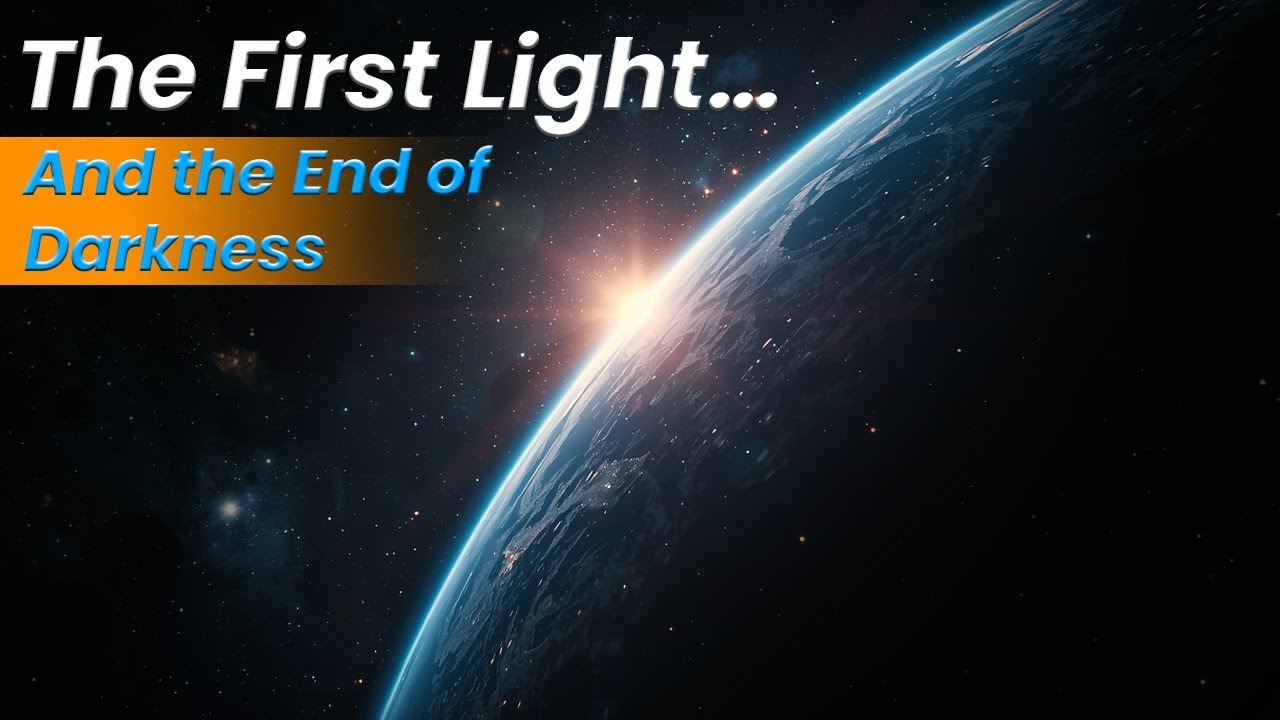 The First Light… And the End of Darkness!...