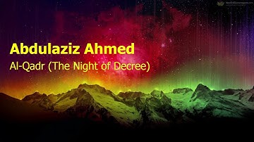Abdulaziz Ahmed  Surah Al Qadr The Night of Decreeعبدالعزيز احمد  سورة  القدر