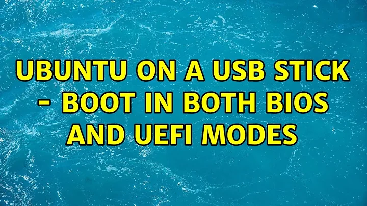 Ubuntu: Ubuntu on a USB stick - boot in both BIOS and UEFI modes