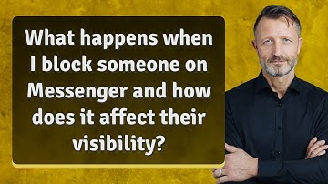 What happens when I block someone on Messenger and how does it affect their visibility?