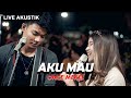 AKU MAU - ONCE (LIRIK) LIVE AKUSTIK COVER BY NABILA FT TRISUAKA