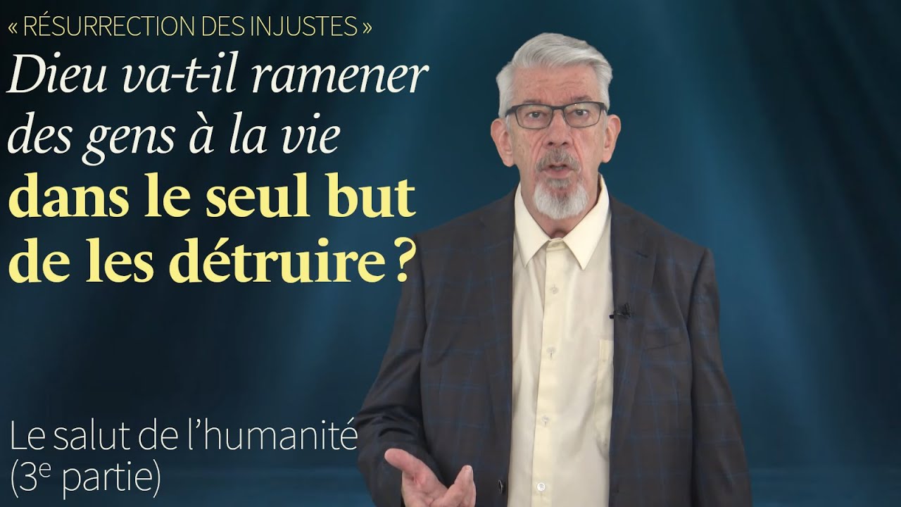 Le salut de l’humanité (3ᵉ partie) : Dieu relèvera-t-il des gens uniquement pour les détruire ?