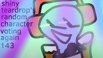 Shiny Teardrops Random Character Voting Again 143