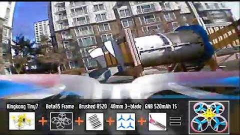 Kingkong Tiny7 with changed 85mm frame (Beta85 frame, 8520 Brushed motor, 48mm 3-blade prop)