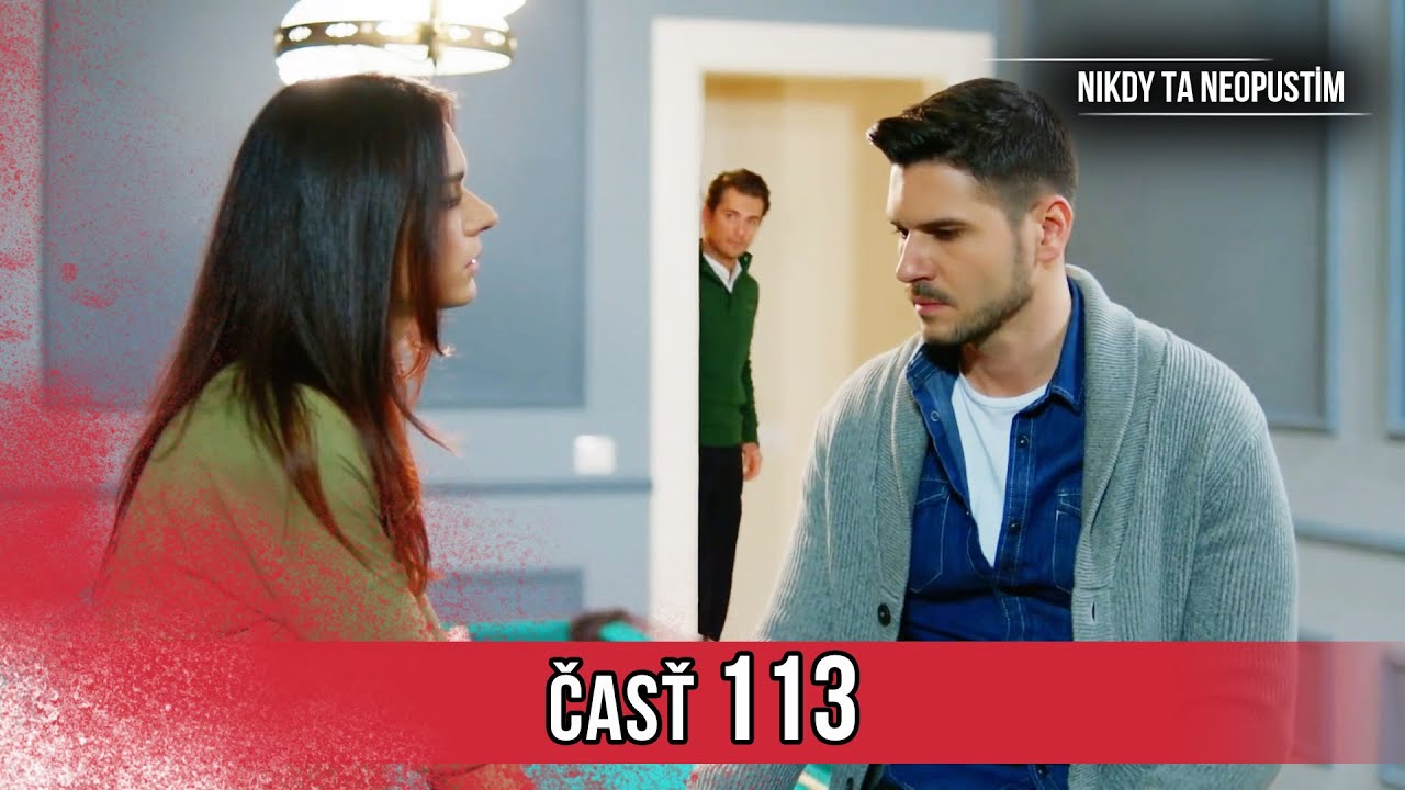 Nikdy Ta Neopustim | 113. Epizóda (HD)