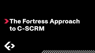 The Fortress Approach to C-SCRM