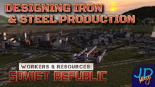 Designing Iron & Steel Production ⚒️ Workers & Resources ⛏️ Ep33 ☭ Lets Play, Tutorial, Walkthrough