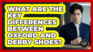 What Are The Key Differences Between Oxford And Derby Shoes? - The Sharp Dressed Gent
