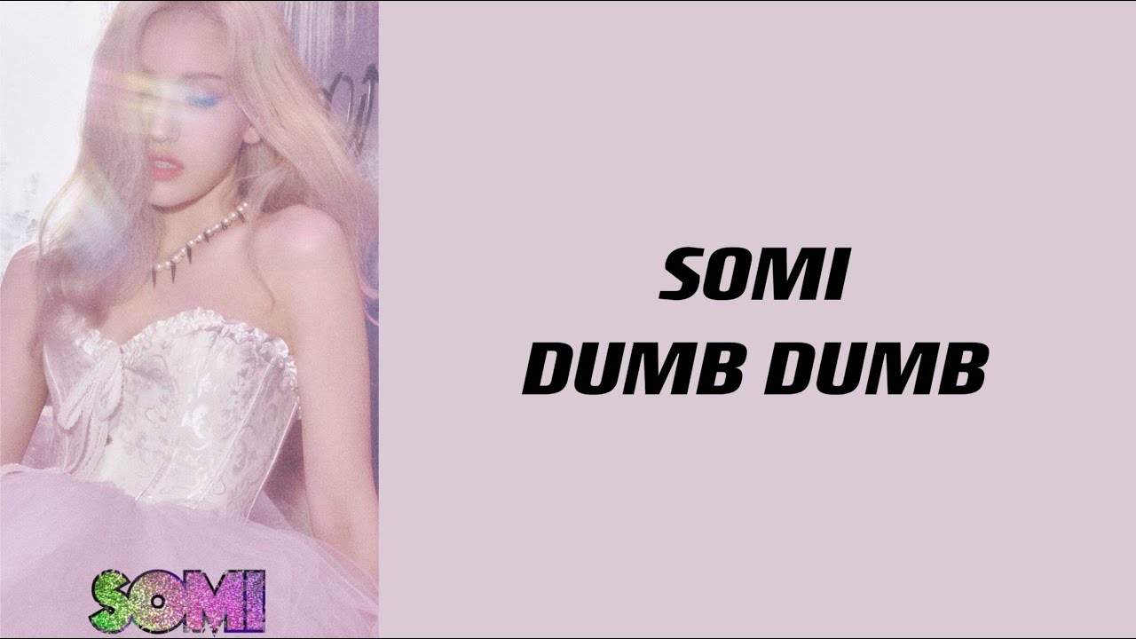 (中韓歌詞認聲字幕)SOMI-DUMB DUMB-Lyrics