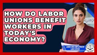 How Do Labor Unions Benefit Workers in Today's Economy? | Labor and Employment Law Expert News