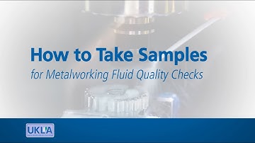 UKLA Module 03: How to Take Samples for Metalworking Fluid Quality Checks - Looking After Your Metal