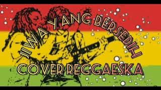jiwa yang bersedih (sampaikan pada jiwa yang bersedih) | cover reggaeska | reggae