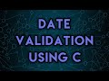 Date Validation Using C || Program No. 7 || 100+ Programs Using C || Beginner Friendly