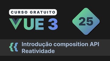 Curso gratuito Vue.js 3 INTRO #25 - Introdução a composition API   Reatividade