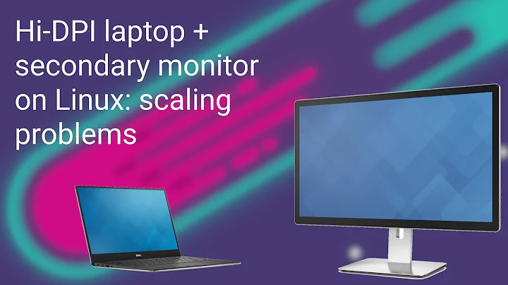 Linux scaling problems with HiDPI laptop and secondary monitor