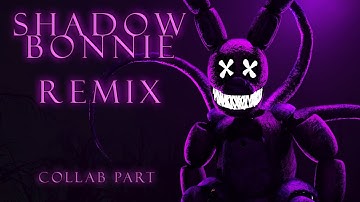 [SFM/FNAF] SHADOW BONNIE REMIX {COLLAB PART}