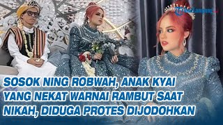 Download Lagu Sosok Ning Robwah, Anak Kyai yang Pilih Warnai Rambut Merah Saat Nikah, Diduga Protes Dijodohkan MP3