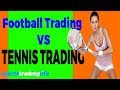 Tennis Trading Vs Football Trading - The MAIN Key Differences [EXPLAINED]