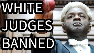 UK BANS WHITE JUDGES