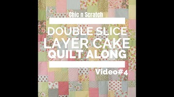 Double Slice Layer Cake Quilt Along Video 4