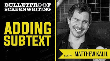 Adding Subtext with Matthew Kalil // Bulletproof Screenwriting Show