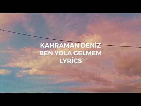 Kahraman Deniz - Ben Yola Gelmem (Lyrics)