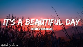TRINIX x Rushawn It s A Beautiful Day