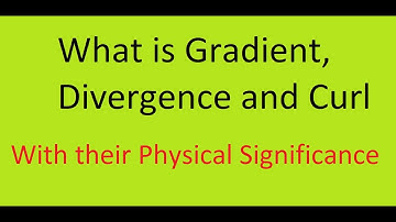 1.0 Gradient Physical significance of gradient, divergence and curl
