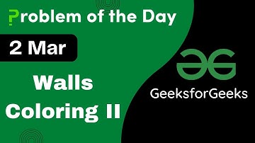 2 March || Walls Coloring II || C++ || GFG - Problem of the day || POTD