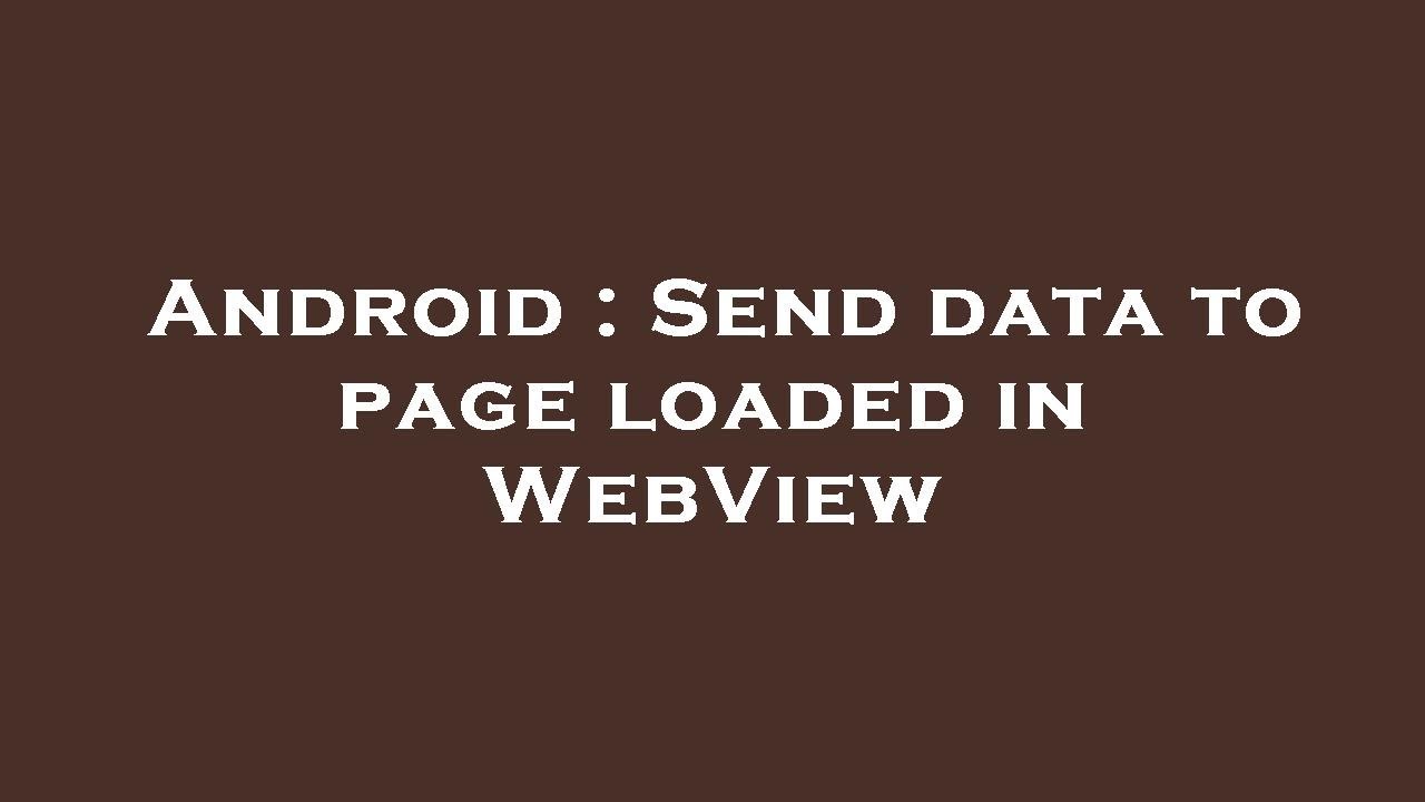Android : Send data to page loaded in WebView - YouTube