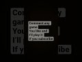 Comment any game you like and I’ll play it #shorts
