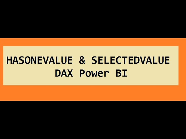 HASONEVALUE SELECTEDVALUE in DAX - Power BI